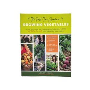 The First-Time Gardener Growing Vegetables Jessica Sowards Roots & Refuge NEW